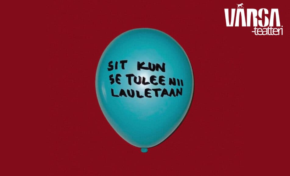 VARSAteatteri: Sit kun se tulee nii lauletaan
