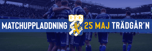 IFK MATCHUPPLADDNING - 25 MAJ