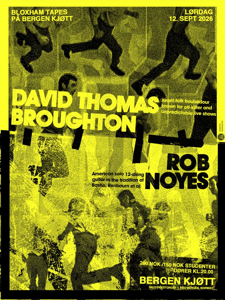 BLOXHAM TAPES @ BERGEN KJØTT: DAVID THOMAS BROUGHTON (UK/JP) & ROB NOYES (US/JP)